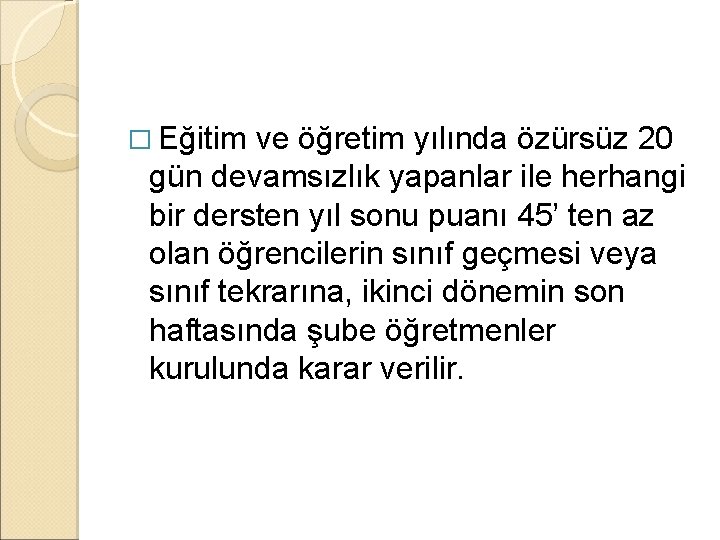 � Eğitim ve öğretim yılında özürsüz 20 gün devamsızlık yapanlar ile herhangi bir dersten