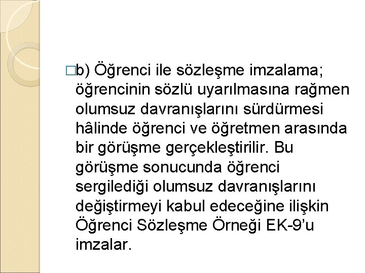 �b) Öğrenci ile sözleşme imzalama; öğrencinin sözlü uyarılmasına rağmen olumsuz davranışlarını sürdürmesi hâlinde öğrenci