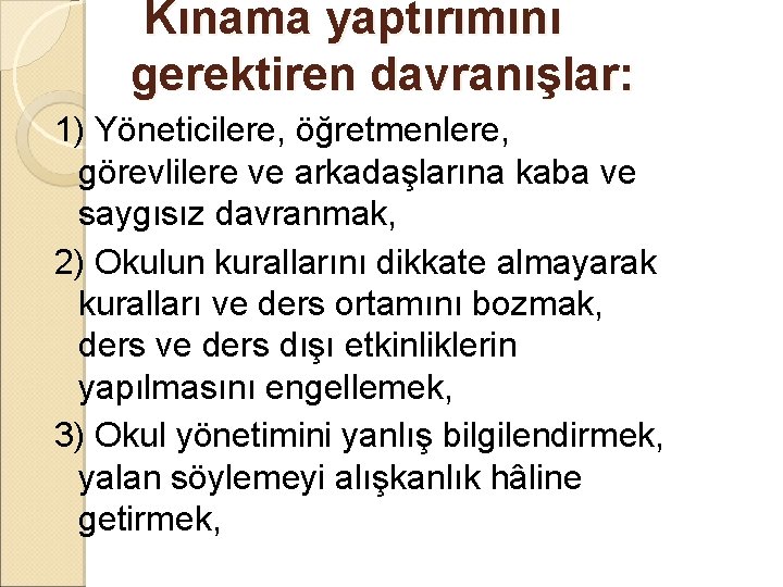  Kınama yaptırımını gerektiren davranışlar: 1) Yöneticilere, öğretmenlere, görevlilere ve arkadaşlarına kaba ve saygısız