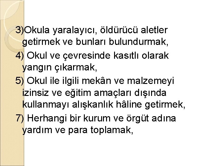 3)Okula yaralayıcı, öldürücü aletler getirmek ve bunları bulundurmak, 4) Okul ve çevresinde kasıtlı olarak