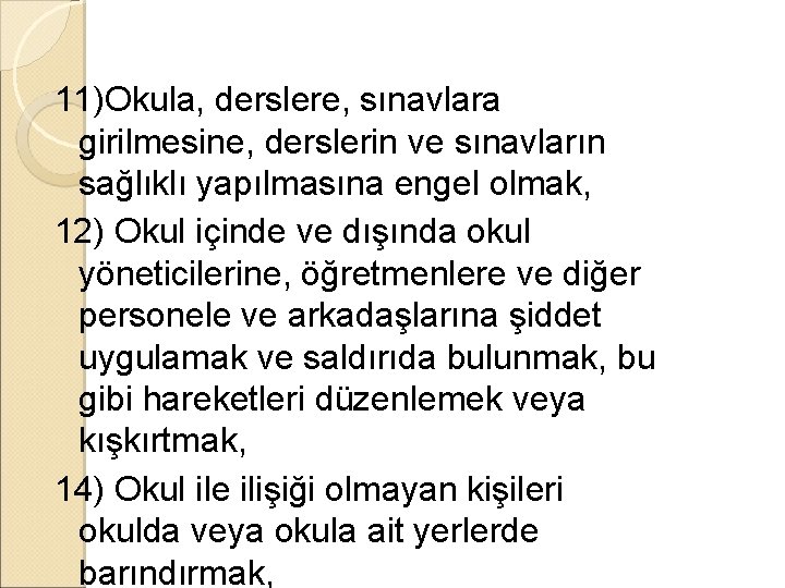 11)Okula, derslere, sınavlara girilmesine, derslerin ve sınavların sağlıklı yapılmasına engel olmak, 12) Okul içinde