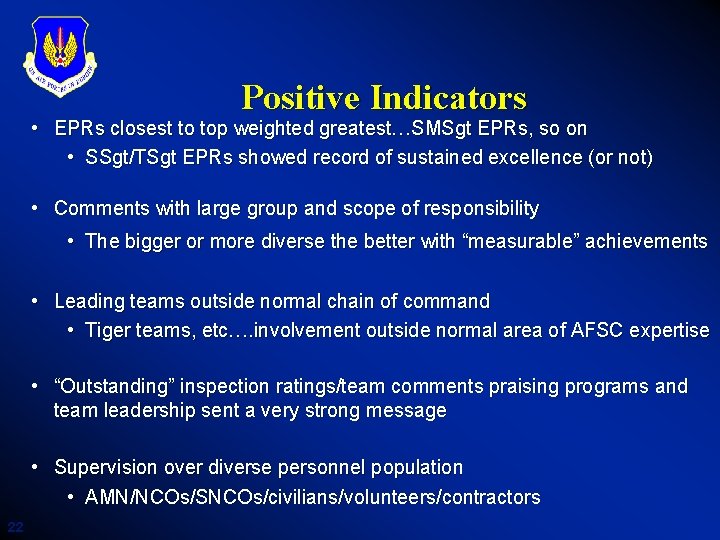 Positive Indicators • EPRs closest to top weighted greatest…SMSgt EPRs, so on • SSgt/TSgt