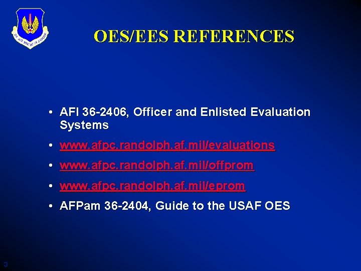 OES/EES REFERENCES • AFI 36 -2406, Officer and Enlisted Evaluation Systems • www. afpc.