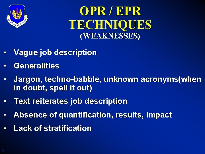 OPR / EPR TECHNIQUES (WEAKNESSES) • Vague job description • Generalities • Jargon, techno-babble,