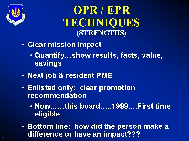 OPR / EPR TECHNIQUES (STRENGTHS) • Clear mission impact • Quantify…show results, facts, value,