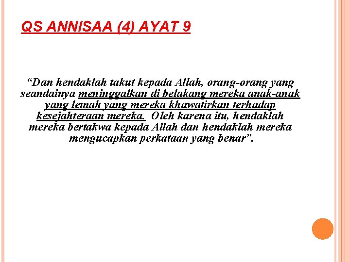 QS ANNISAA (4) AYAT 9 “Dan hendaklah takut kepada Allah, orang-orang yang seandainya meninggalkan