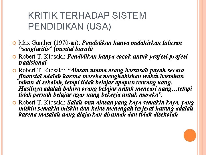 KRITIK TERHADAP SISTEM PENDIDIKAN (USA) Max Gunther (1970 -an): Pendidikan hanya melahirkan lulusan “sanglaritis”