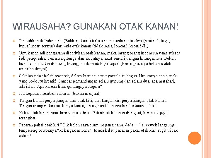 WIRAUSAHA? GUNAKAN OTAK KANAN! Pendidikan di Indonesia (Bahkan dunia) terlalu menekankan otak kiri (rasional,