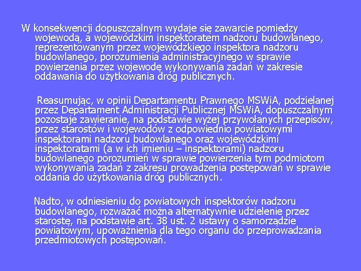 W konsekwencji dopuszczalnym wydaje się zawarcie pomiędzy wojewodą, a wojewódzkim inspektoratem nadzoru budowlanego, reprezentowanym