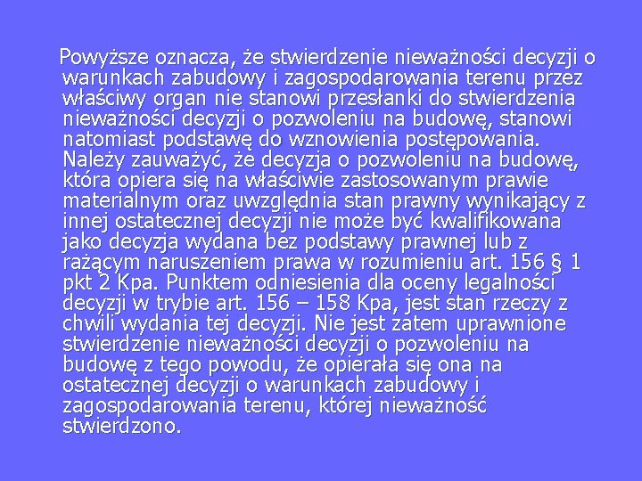  Powyższe oznacza, że stwierdzenie nieważności decyzji o warunkach zabudowy i zagospodarowania terenu przez