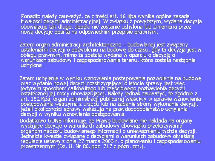  Ponadto należy zauważyć, że z treści art. 16 Kpa wynika ogólna zasada trwałości