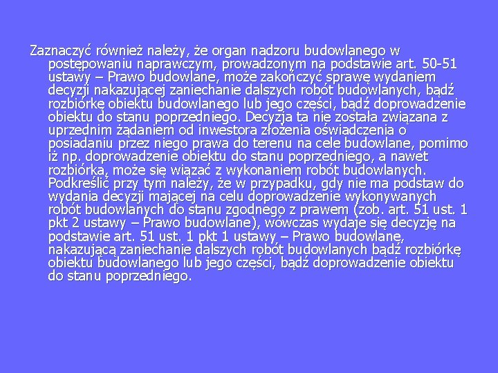 Zaznaczyć również należy, że organ nadzoru budowlanego w postępowaniu naprawczym, prowadzonym na podstawie art.