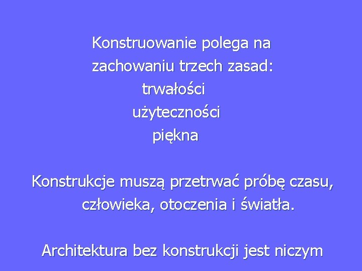  Konstruowanie polega na zachowaniu trzech zasad: trwałości użyteczności piękna Konstrukcje muszą przetrwać próbę