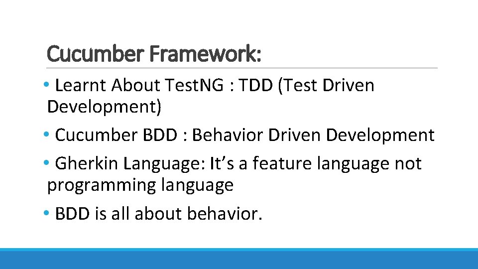 Cucumber Framework: • Learnt About Test. NG : TDD (Test Driven Development) • Cucumber Cucumber Framework: • Learnt About Test. NG : TDD (Test Driven Development) • Cucumber
