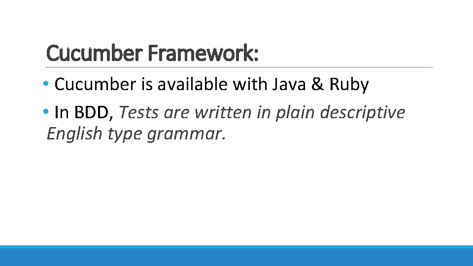 Cucumber Framework: • Cucumber is available with Java & Ruby • In BDD, Tests Cucumber Framework: • Cucumber is available with Java & Ruby • In BDD, Tests
