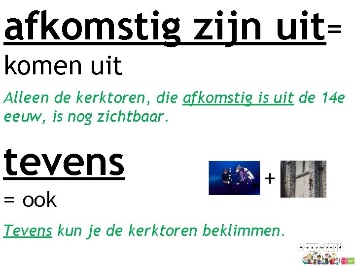 afkomstig zijn uit= komen uit Alleen de kerktoren, die afkomstig is uit de 14