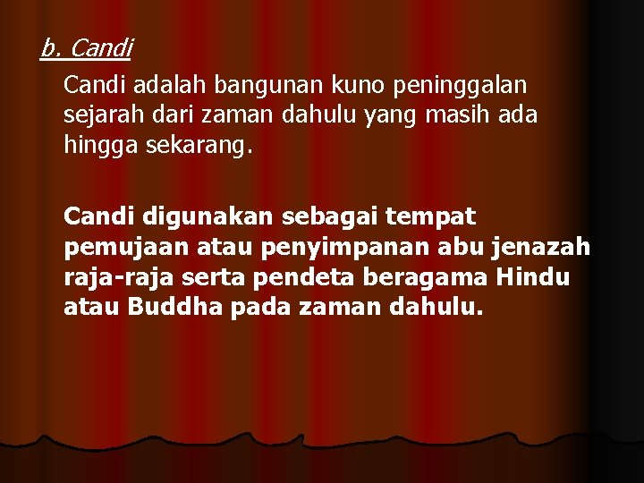 b. Candi adalah bangunan kuno peninggalan sejarah dari zaman dahulu yang masih ada hingga