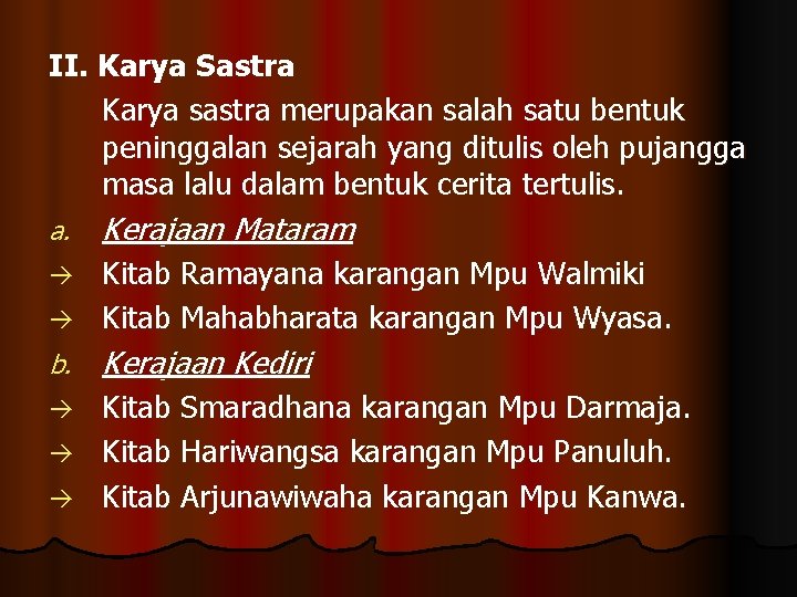 II. Karya Sastra Karya sastra merupakan salah satu bentuk peninggalan sejarah yang ditulis oleh