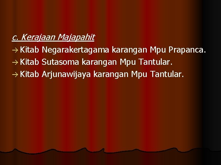 c. Kerajaan Majapahit à Kitab Negarakertagama karangan Mpu Prapanca. à Kitab Sutasoma karangan Mpu