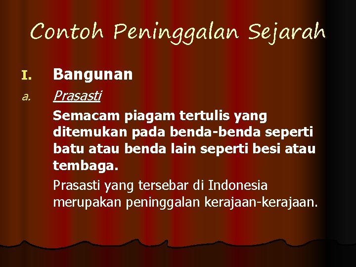 Contoh Peninggalan Sejarah I. Bangunan a. Prasasti Semacam piagam tertulis yang ditemukan pada benda-benda