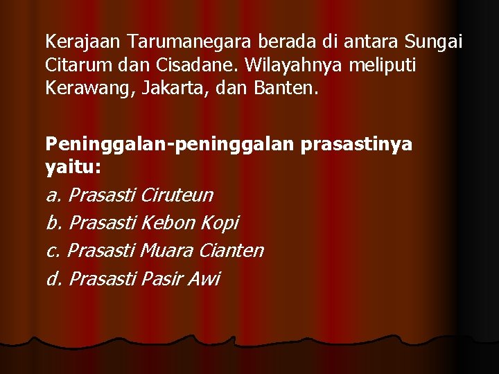 Kerajaan Tarumanegara berada di antara Sungai Citarum dan Cisadane. Wilayahnya meliputi Kerawang, Jakarta, dan