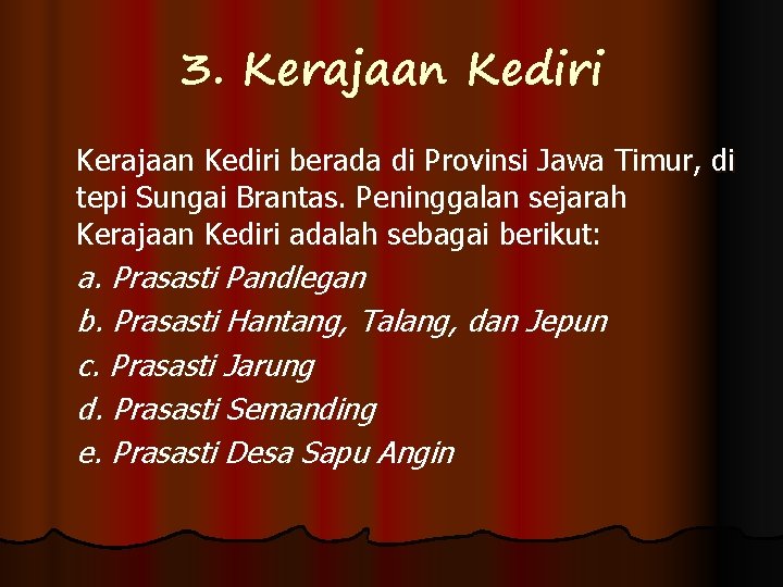 3. Kerajaan Kediri berada di Provinsi Jawa Timur, di tepi Sungai Brantas. Peninggalan sejarah