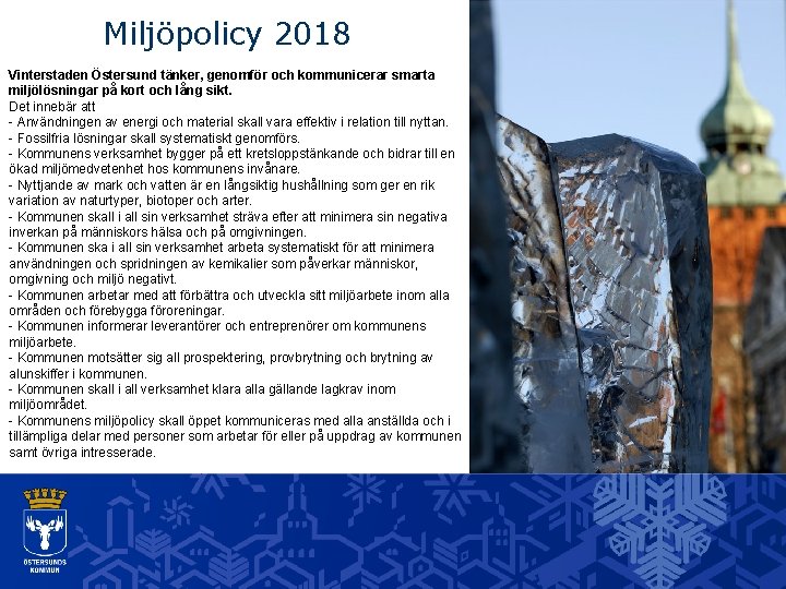 Miljöpolicy 2018 Vinterstaden Östersund tänker, genomför och kommunicerar smarta miljölösningar på kort och lång