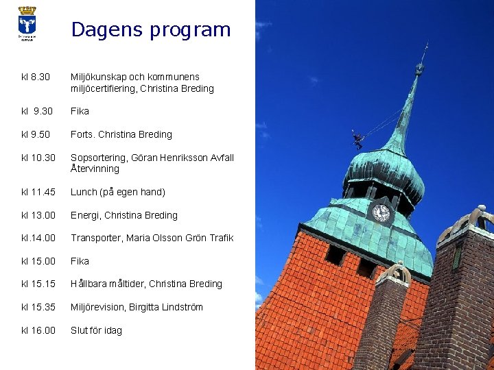 Dagens program kl 8. 30 Miljökunskap och kommunens miljöcertifiering, Christina Breding kl 9. 30