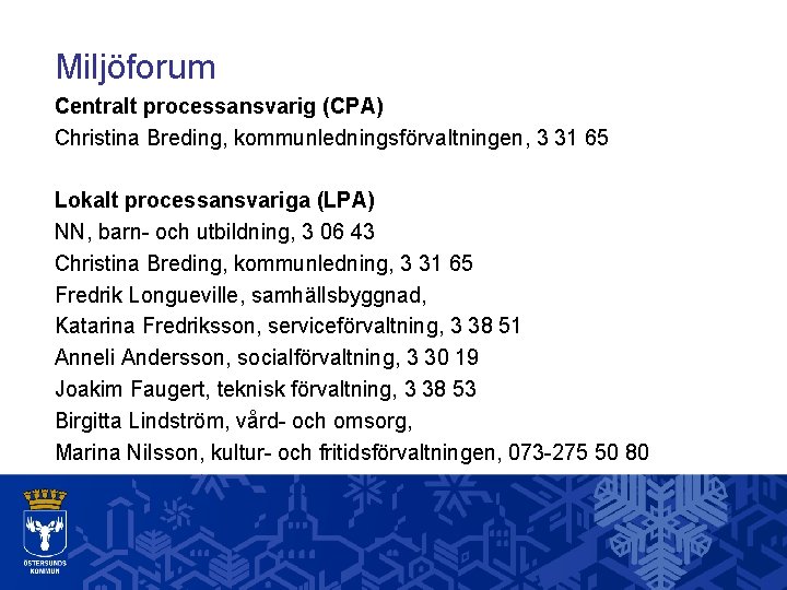 Miljöforum Centralt processansvarig (CPA) Christina Breding, kommunledningsförvaltningen, 3 31 65 Lokalt processansvariga (LPA) NN,