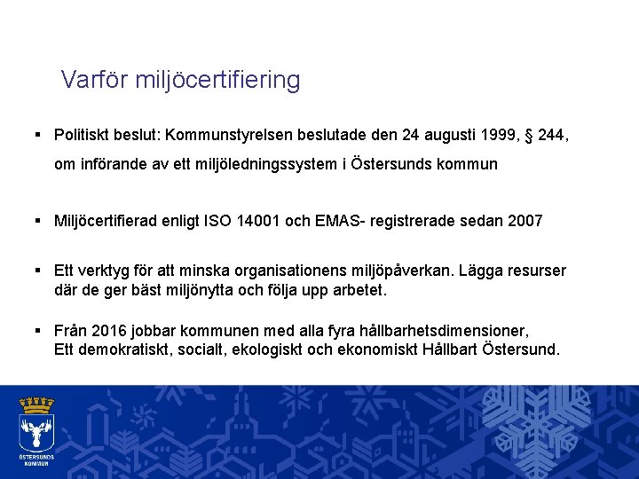 Varför miljöcertifiering § Politiskt beslut: Kommunstyrelsen beslutade den 24 augusti 1999, § 244, om