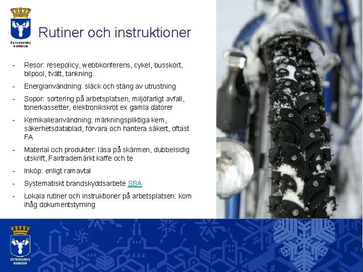 Rutiner och instruktioner - Resor: resepolicy, webbkonferens, cykel, busskort, bilpool, tvätt, tankning. - Energianvändning: