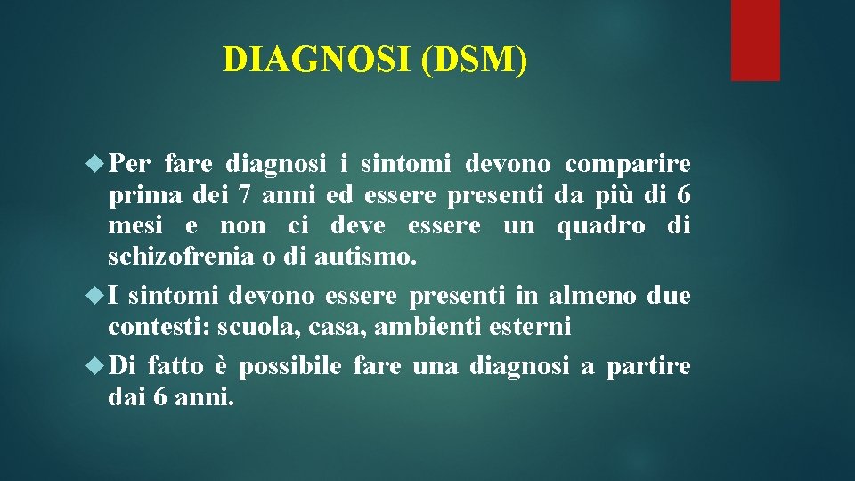DIAGNOSI (DSM) Per fare diagnosi i sintomi devono comparire prima dei 7 anni ed