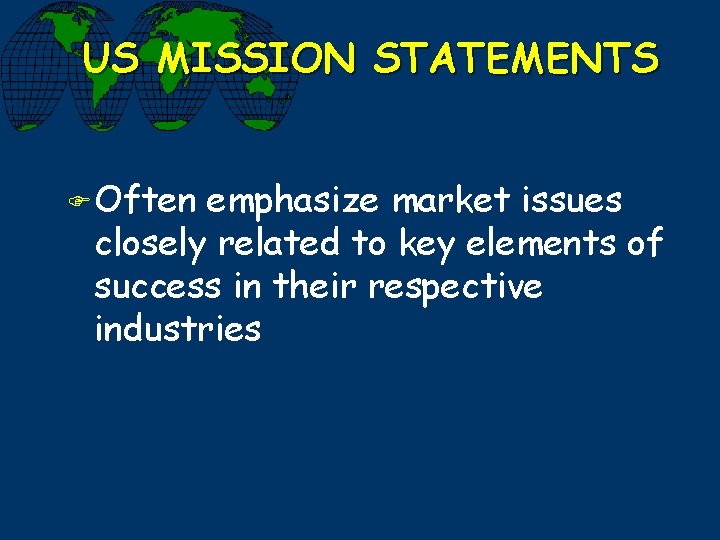 US MISSION STATEMENTS F Often emphasize market issues closely related to key elements of