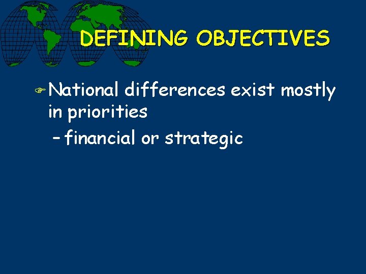 DEFINING OBJECTIVES F National differences exist mostly in priorities – financial or strategic 