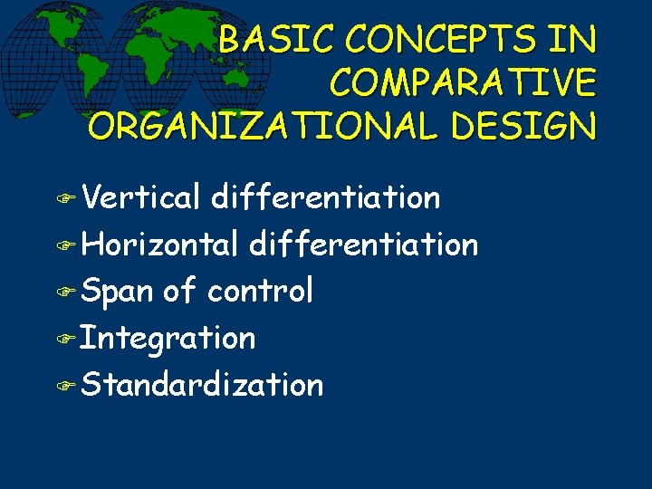 BASIC CONCEPTS IN COMPARATIVE ORGANIZATIONAL DESIGN F Vertical differentiation F Horizontal differentiation F Span