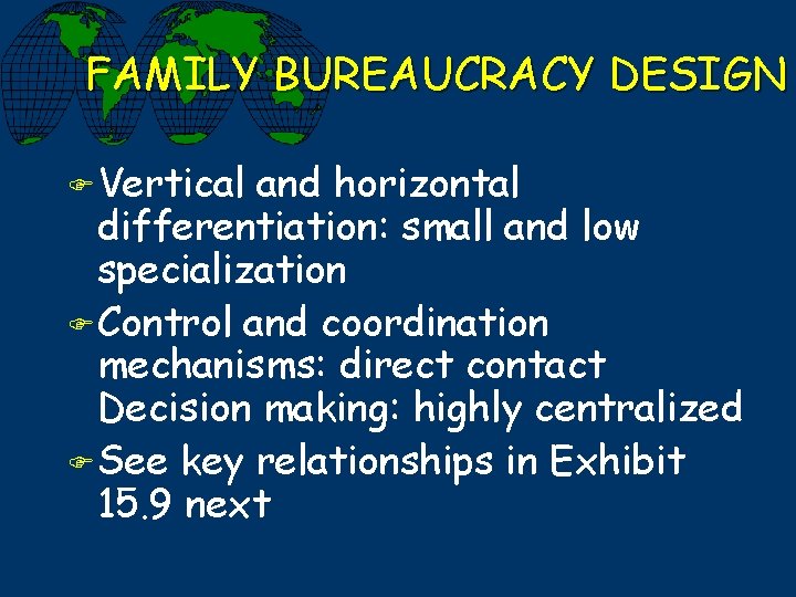 FAMILY BUREAUCRACY DESIGN F Vertical and horizontal differentiation: small and low specialization F Control