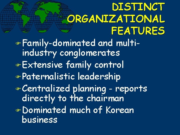 DISTINCT ORGANIZATIONAL FEATURES F Family-dominated and multiindustry conglomerates F Extensive family control F Paternalistic