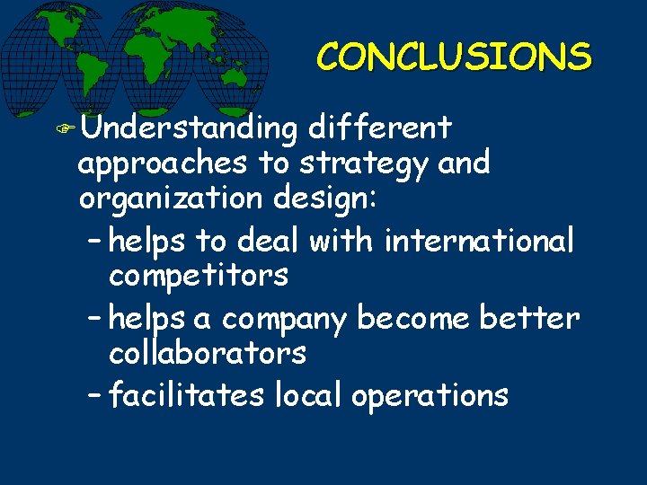CONCLUSIONS F Understanding different approaches to strategy and organization design: – helps to deal