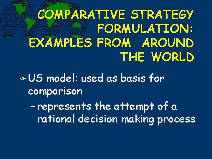 COMPARATIVE STRATEGY FORMULATION: EXAMPLES FROM AROUND THE WORLD F US model: used as basis