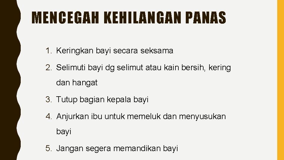 MENCEGAH KEHILANGAN PANAS 1. Keringkan bayi secara seksama 2. Selimuti bayi dg selimut atau