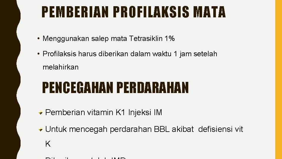 PEMBERIAN PROFILAKSIS MATA • Menggunakan salep mata Tetrasiklin 1% • Profilaksis harus diberikan dalam