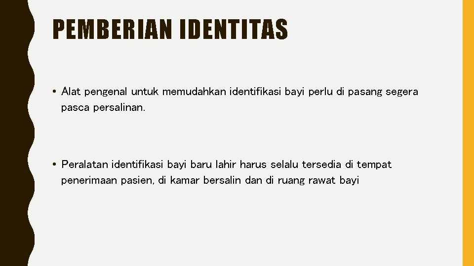 PEMBERIAN IDENTITAS • Alat pengenal untuk memudahkan identifikasi bayi perlu di pasang segera pasca