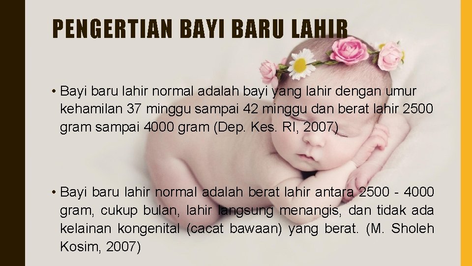 PENGERTIAN BAYI BARU LAHIR • Bayi baru lahir normal adalah bayi yang lahir dengan