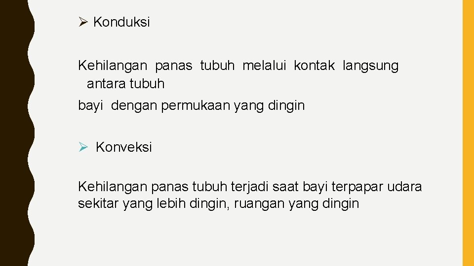 Ø Konduksi Kehilangan panas tubuh melalui kontak langsung antara tubuh bayi dengan permukaan yang