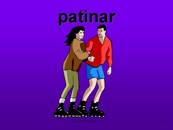 patinar Level 1 --Tema 1 A 20 