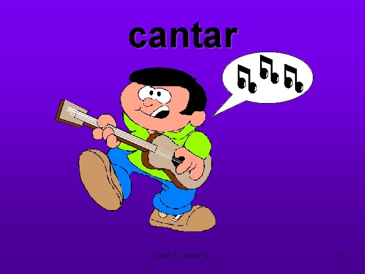 cantar Level 1 --Tema 1 A 3 