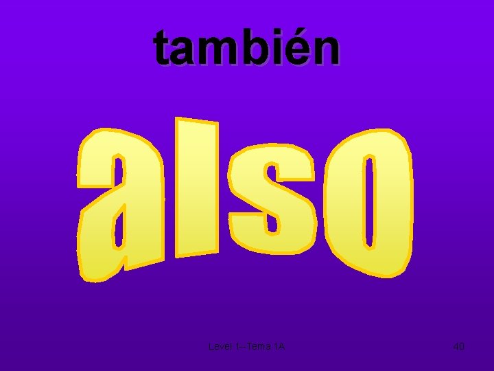 también Level 1 --Tema 1 A 40 