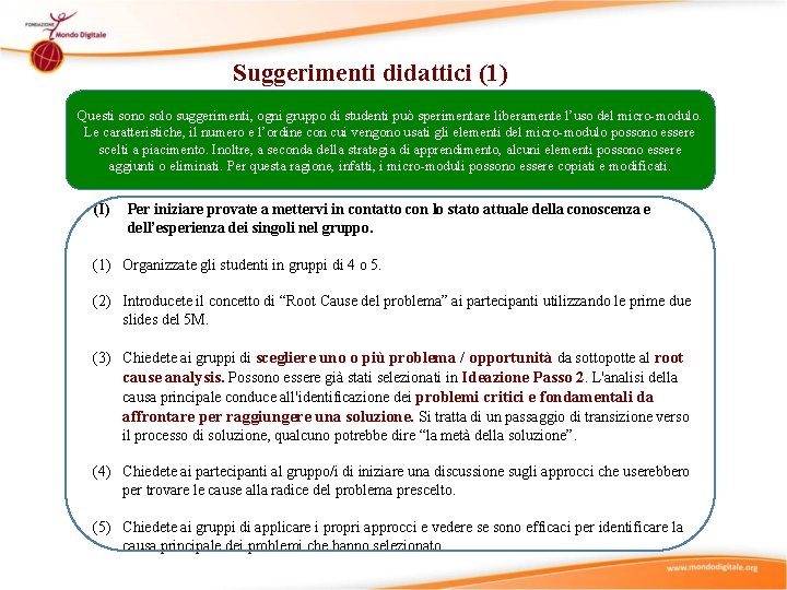 Suggerimenti didattici (1) Questi sono solo suggerimenti, ogni gruppo di studenti può sperimentare liberamente
