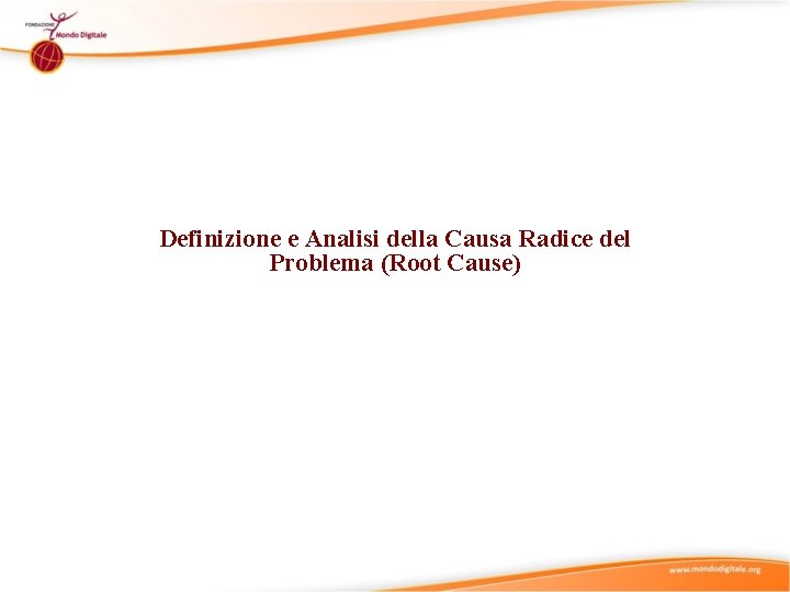 Definizione e Analisi della Causa Radice del Problema (Root Cause) 