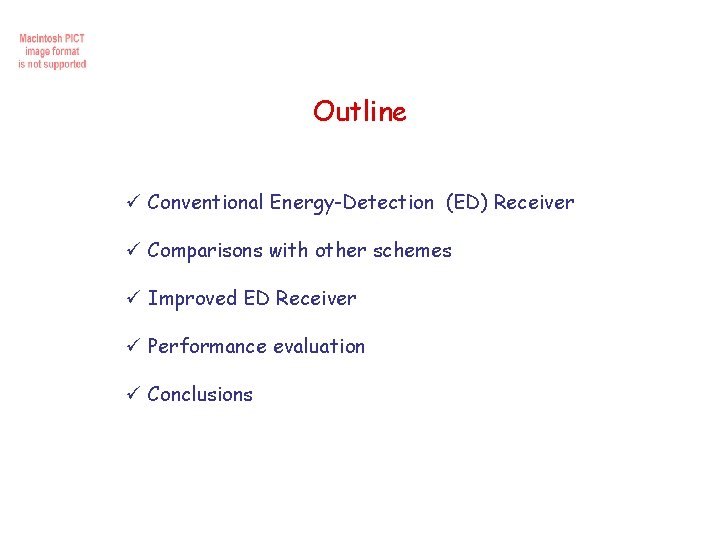 Outline ü Conventional Energy-Detection (ED) Receiver ü Comparisons with other schemes ü Improved ED